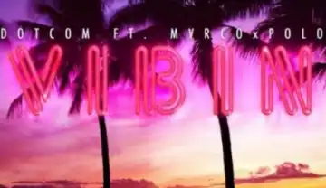 Dotcom - Vibin ft. MvrcoxPolo